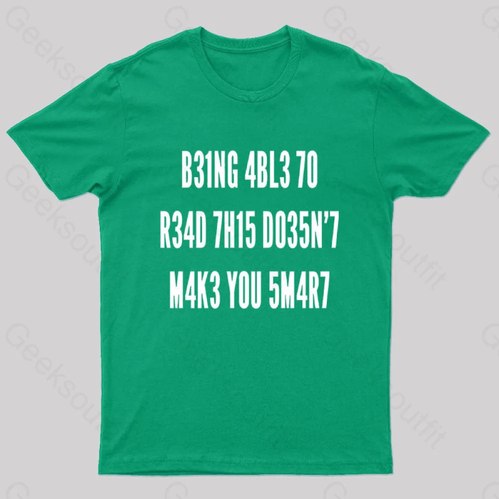 Being Able To Read This Doesn’t Makes You Smart Geek T-Shirt Green / S