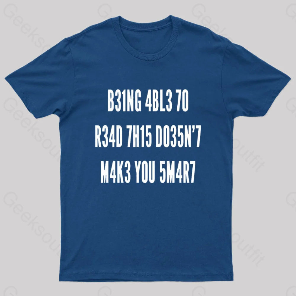 Being Able To Read This Doesn’t Makes You Smart Geek T-Shirt Navy / S