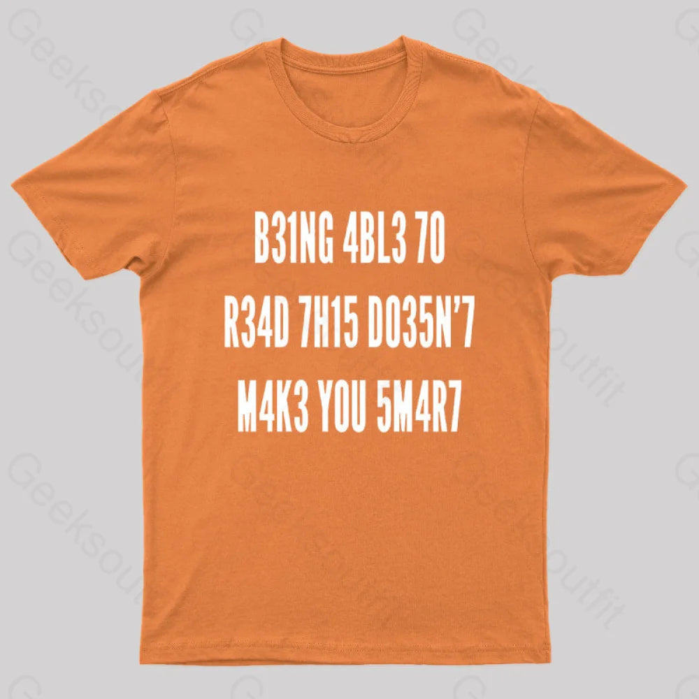 Being Able To Read This Doesn’t Makes You Smart Geek T-Shirt Orange / S