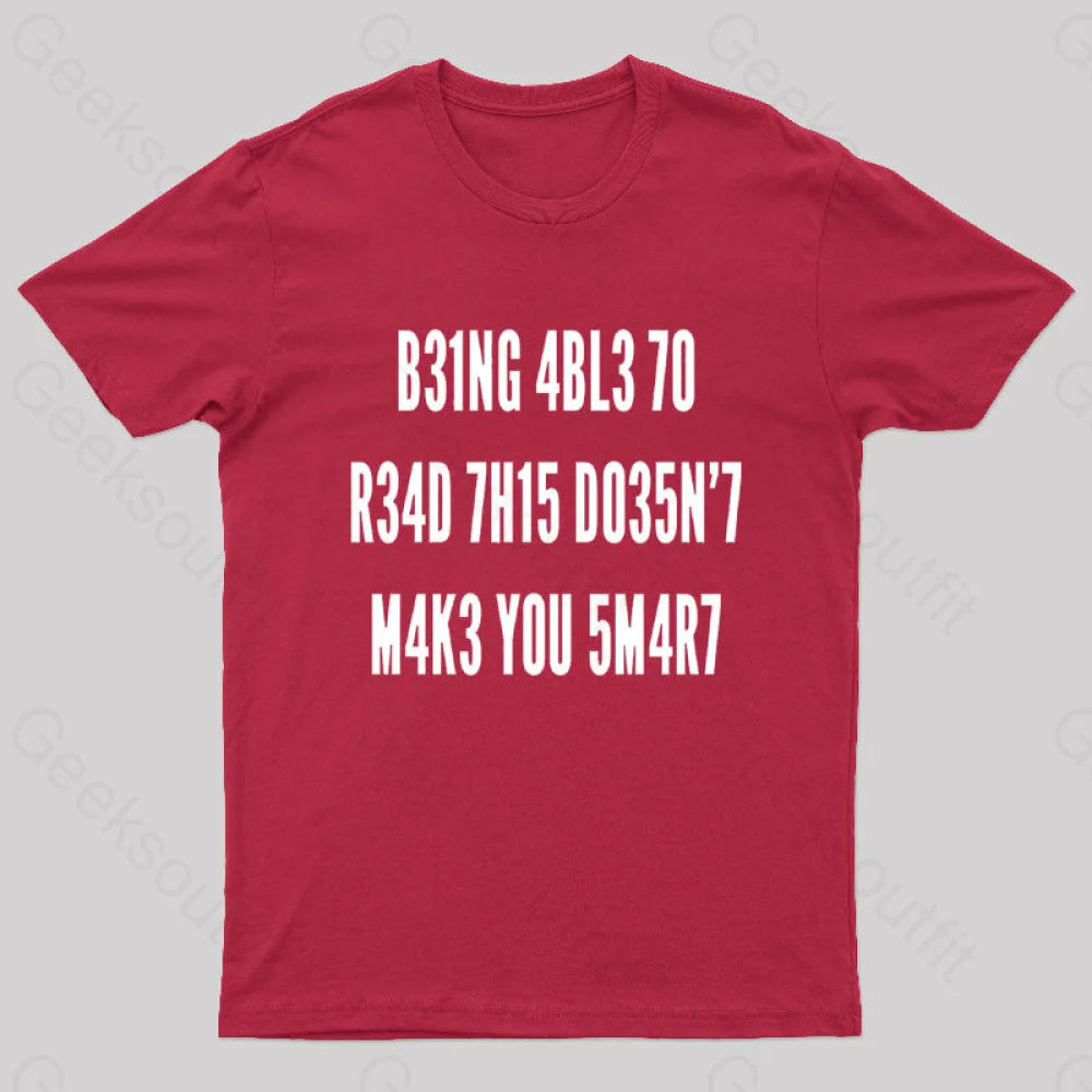 Being Able To Read This Doesn’t Makes You Smart Geek T-Shirt Red / S