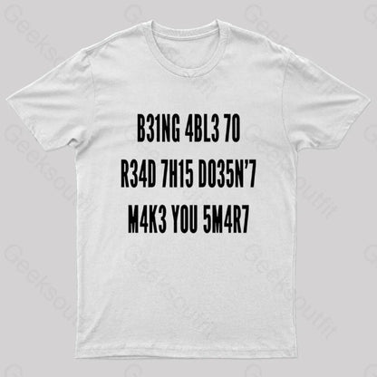 Being Able To Read This Doesn’t Makes You Smart Geek T-Shirt White / S