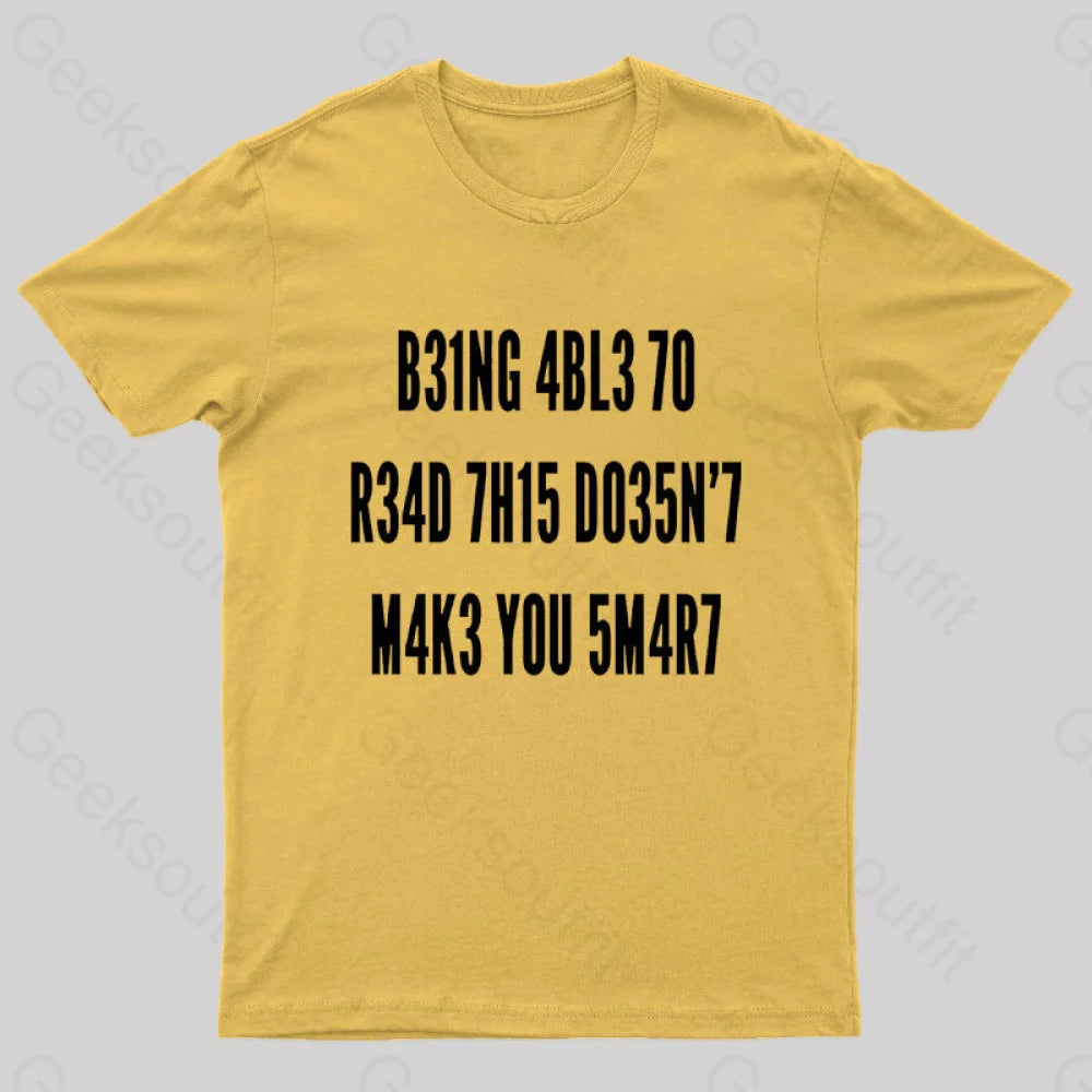 Being Able To Read This Doesn’t Makes You Smart Geek T-Shirt Yellow / S