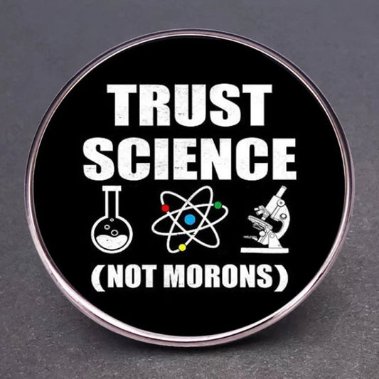 Believe In Science Not Stupidity Pins