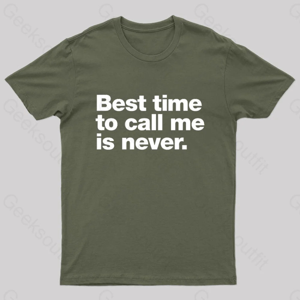 Best Time To Call Me Is Never Geek T-Shirt Army Green / S