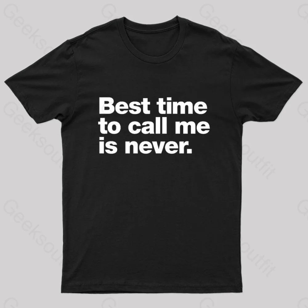 Best Time To Call Me Is Never Geek T-Shirt Black / S