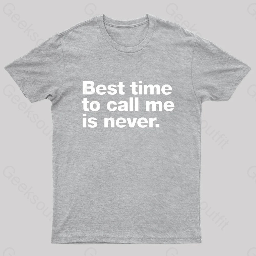 Best Time To Call Me Is Never Geek T-Shirt Grey / S