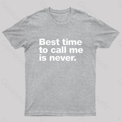 Best Time To Call Me Is Never Geek T-Shirt Grey / S