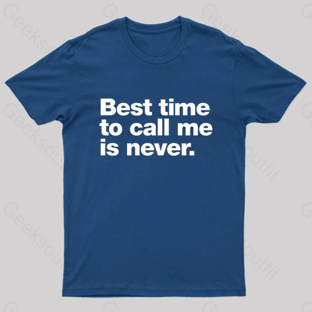 Best Time To Call Me Is Never Geek T-Shirt Navy / S