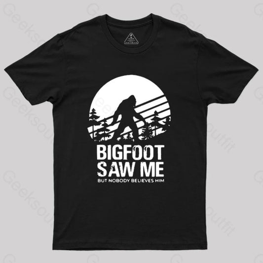 Bigfoot Saw Me But Nobody Believes Him T-Shirt Black / S