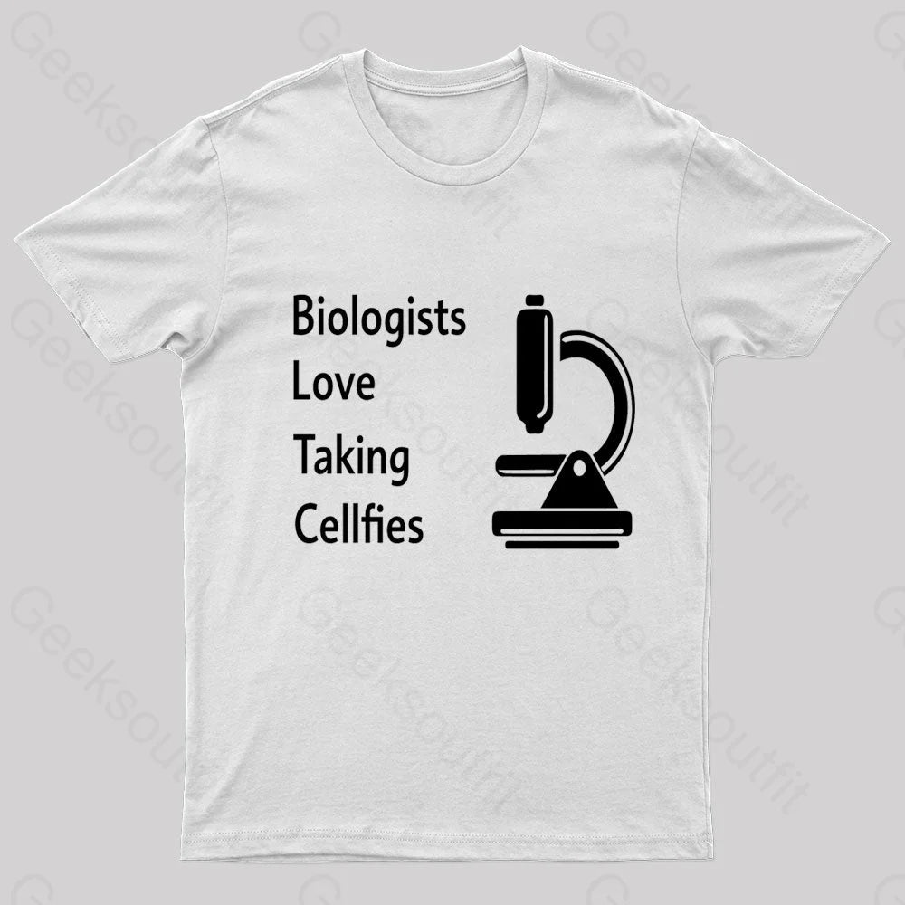 Biologists Love Taking Cellfies Geek T-Shirt White / S