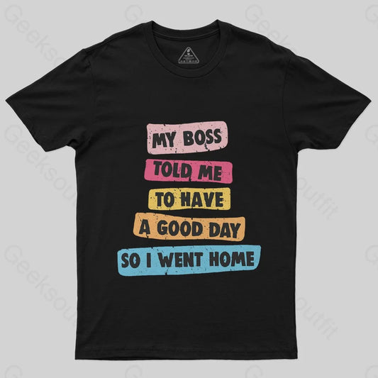 Boss Told Me Have a Good Day T-Shirt - Geeksoutfit