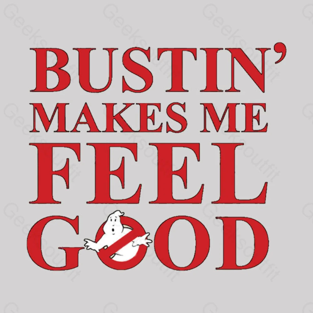 Bustin Makes Me Feel Good Geek T-Shirt