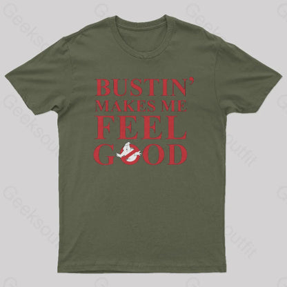 Bustin Makes Me Feel Good Geek T-Shirt Army Green / S