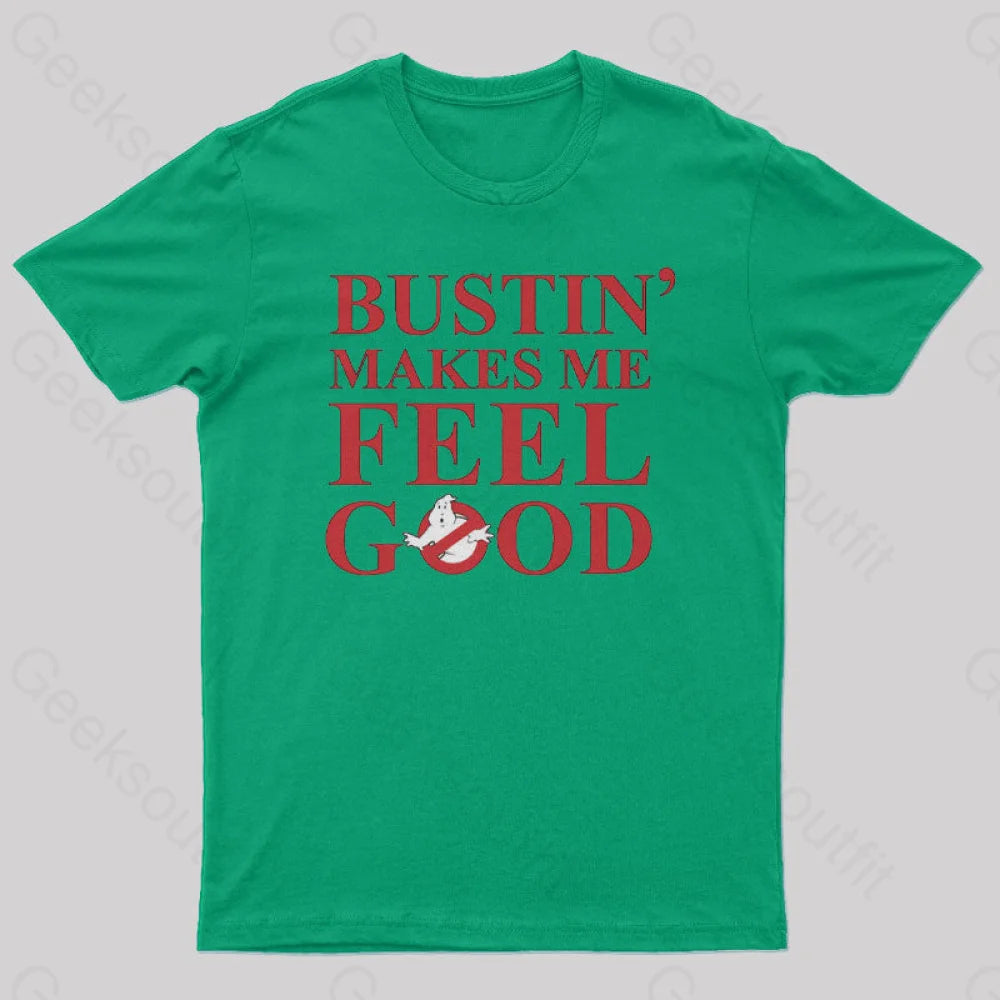 Bustin Makes Me Feel Good Geek T-Shirt Green / S