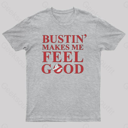 Bustin Makes Me Feel Good Geek T-Shirt Grey / S