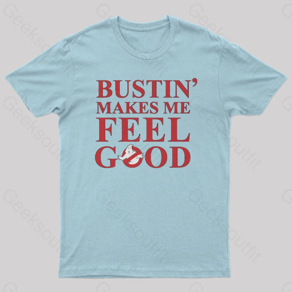 Bustin Makes Me Feel Good Geek T-Shirt Light Blue / S