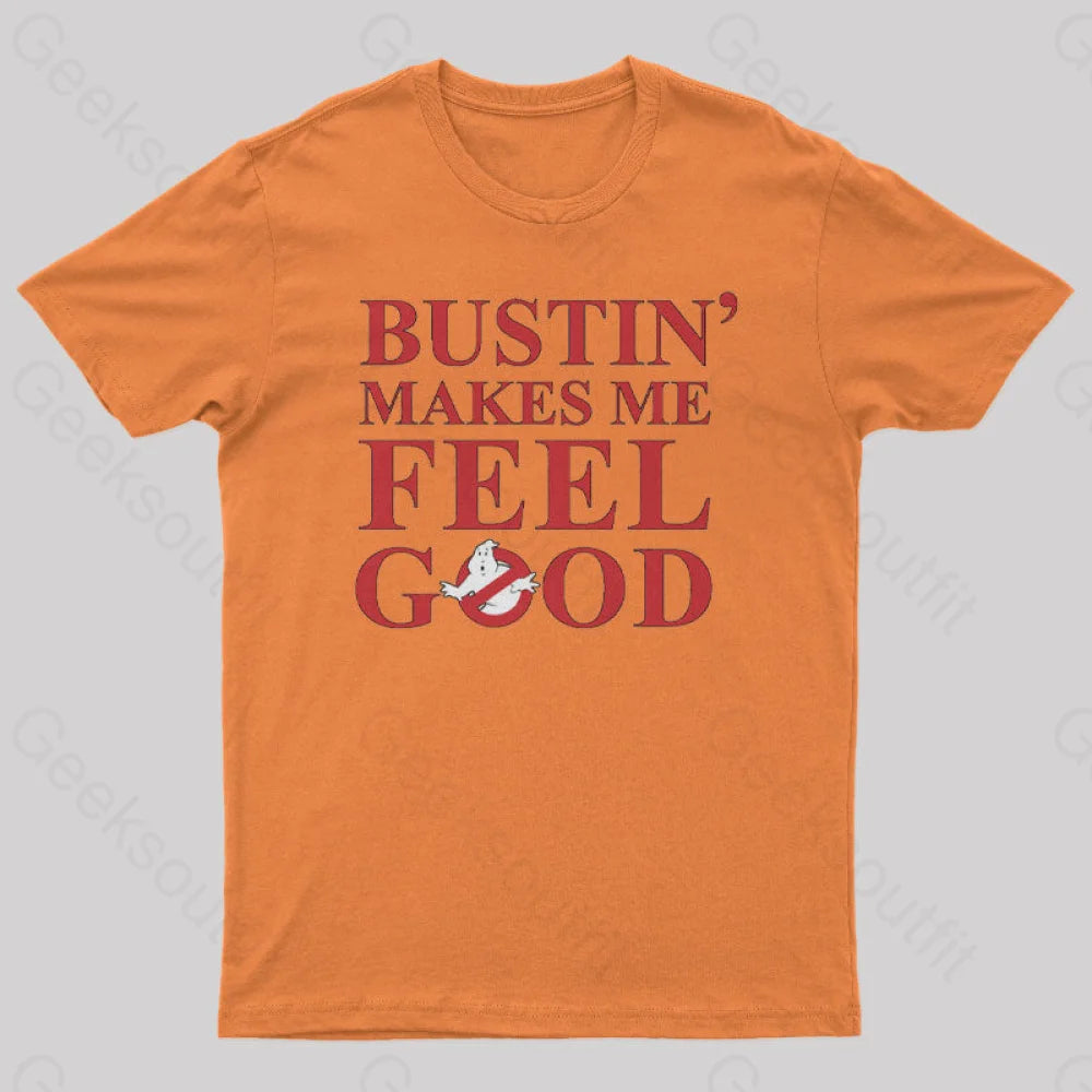 Bustin Makes Me Feel Good Geek T-Shirt Orange / S