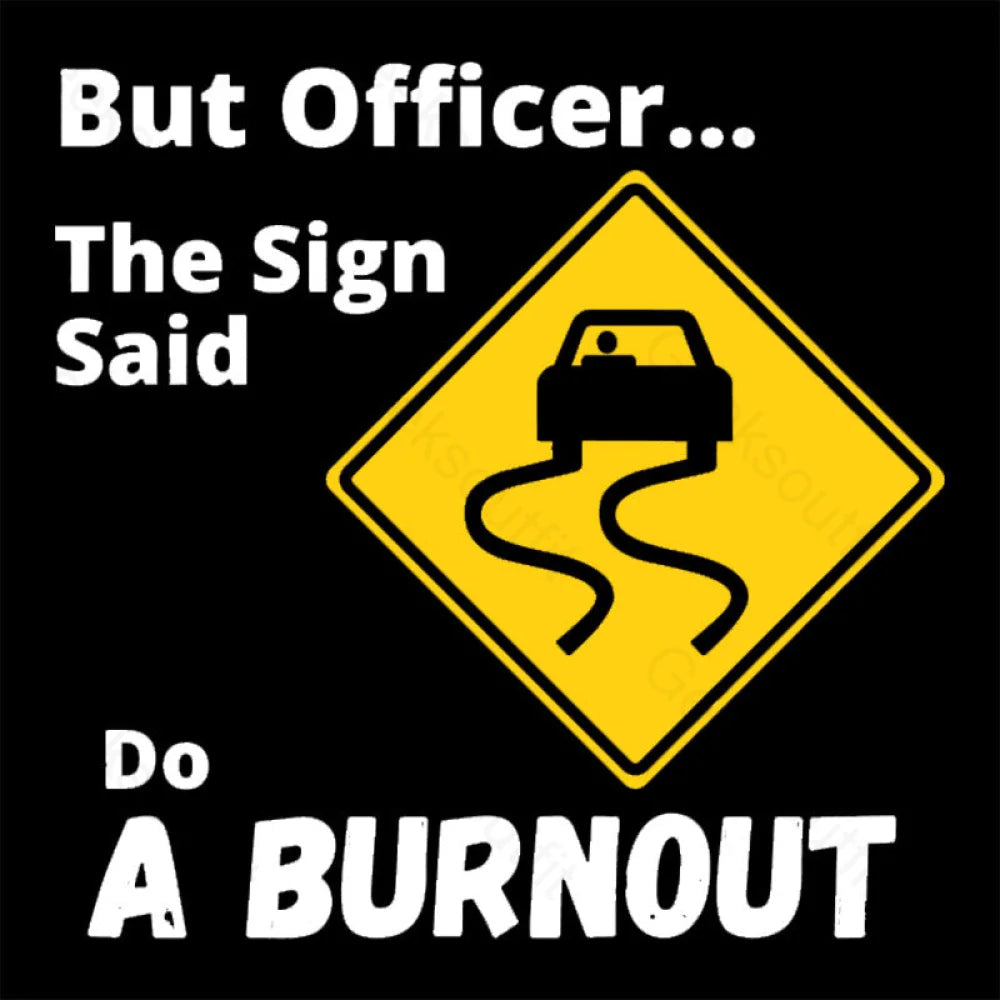 But Officer The Sign Said Do A Burnout Geek T-Shirt