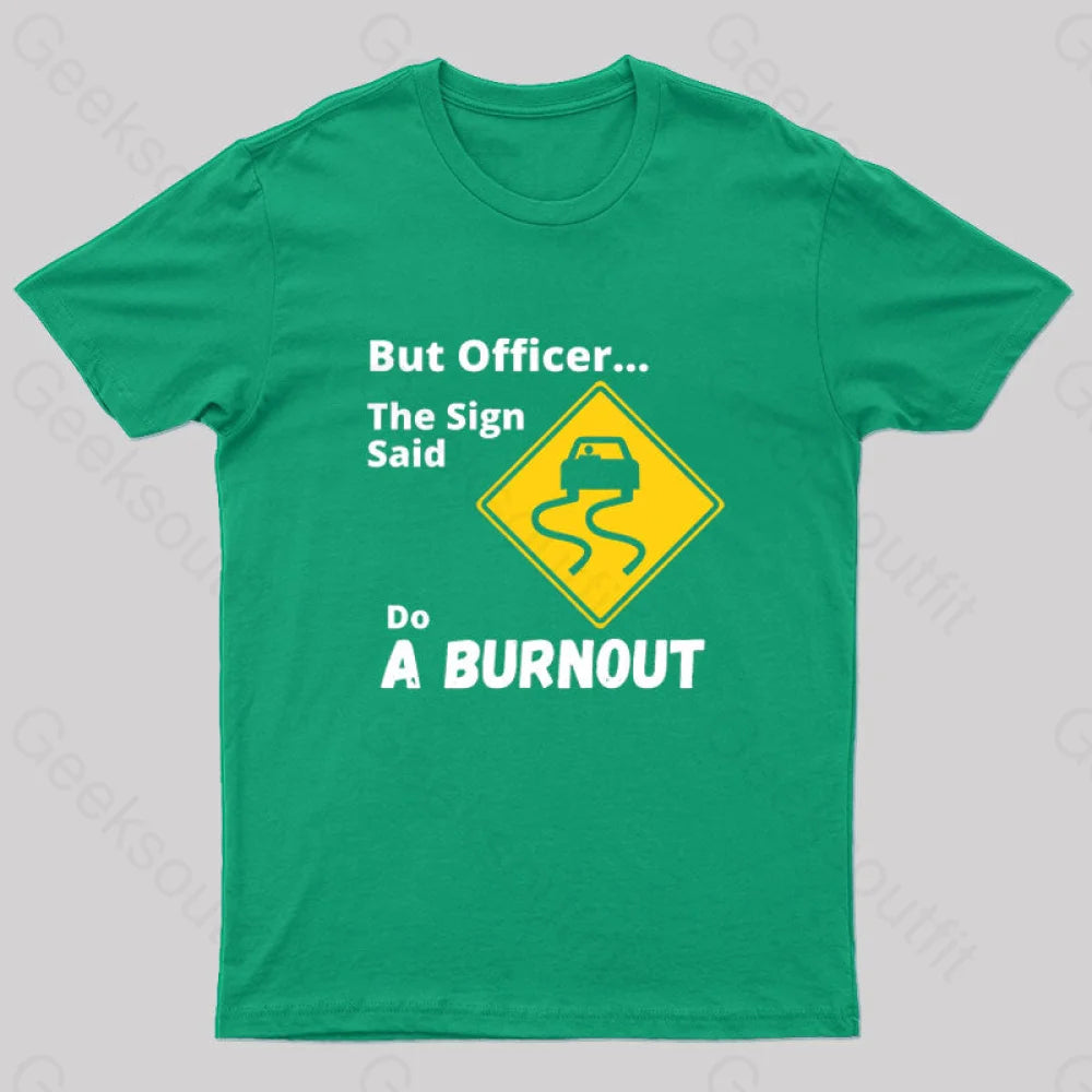 But Officer The Sign Said Do A Burnout Geek T-Shirt Green / S