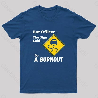 But Officer The Sign Said Do A Burnout Geek T-Shirt Navy / S