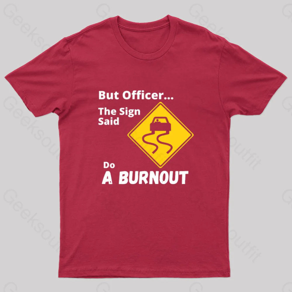 But Officer The Sign Said Do A Burnout Geek T-Shirt Red / S