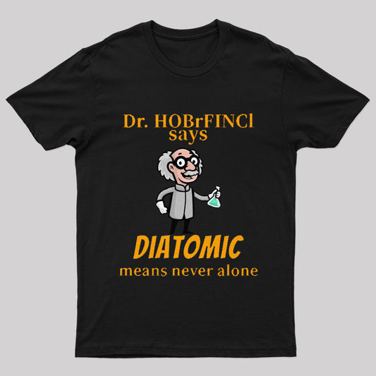 Diatomic Means Never Alone Nerd T-Shirt