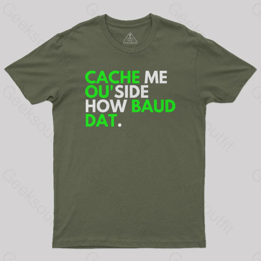 Cache Me Ou’side How Baud Dat Geek T-Shirt Army Green / S