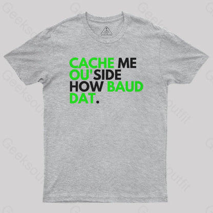 Cache Me Ou’side How Baud Dat Geek T-Shirt Grey / S