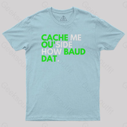 Cache Me Ou’side How Baud Dat Geek T-Shirt Light Blue / S