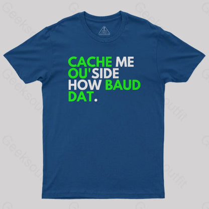 Cache Me Ou’side How Baud Dat Geek T-Shirt Navy / S