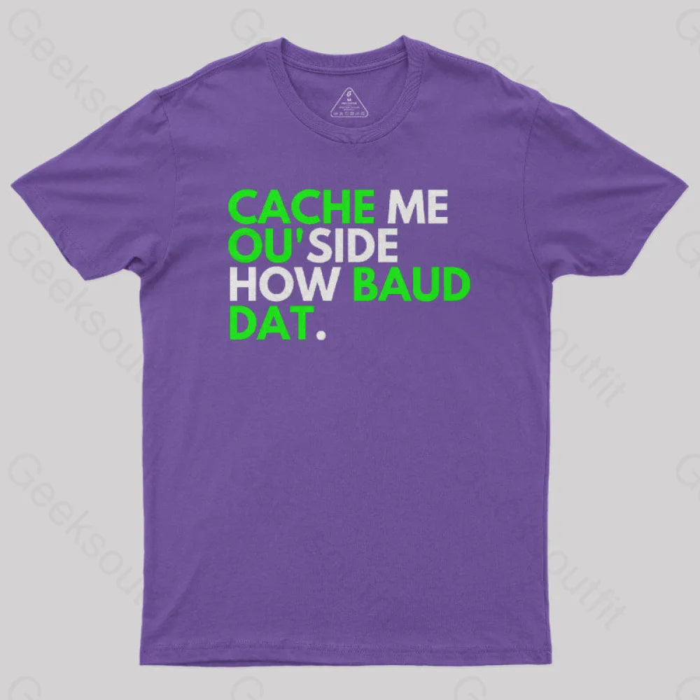 Cache Me Ou’side How Baud Dat Geek T-Shirt Purple / S