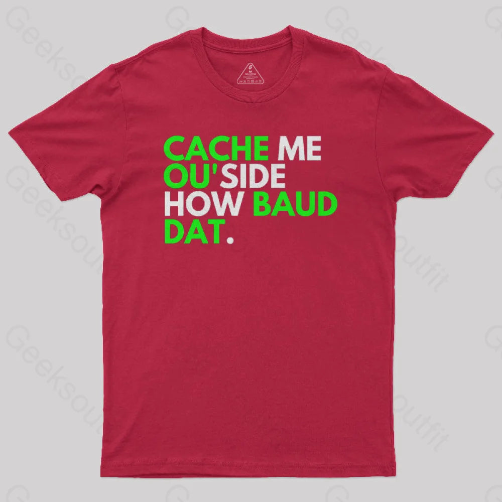 Cache Me Ou’side How Baud Dat Geek T-Shirt Red / S