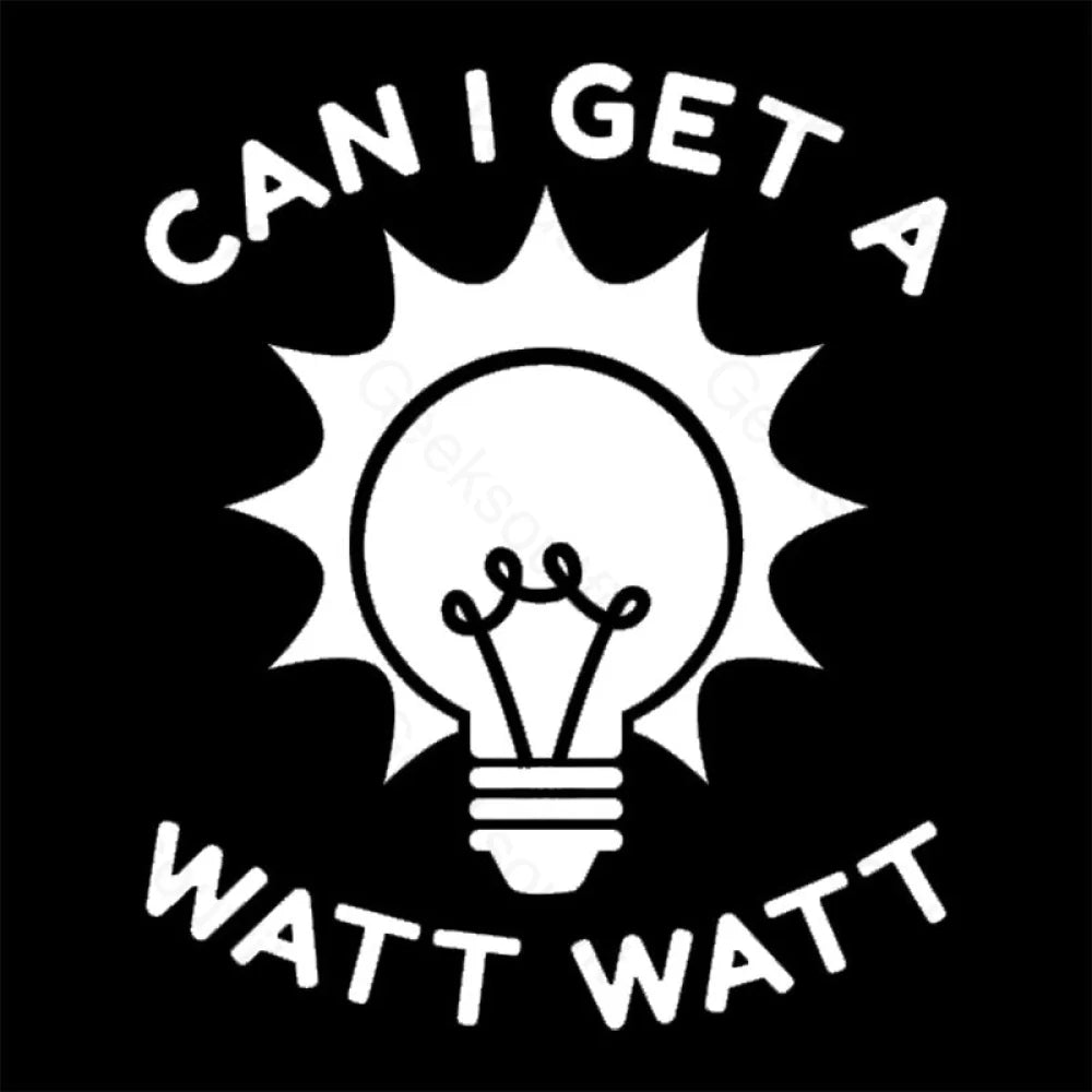 Can I Get A Watt T-Shirt