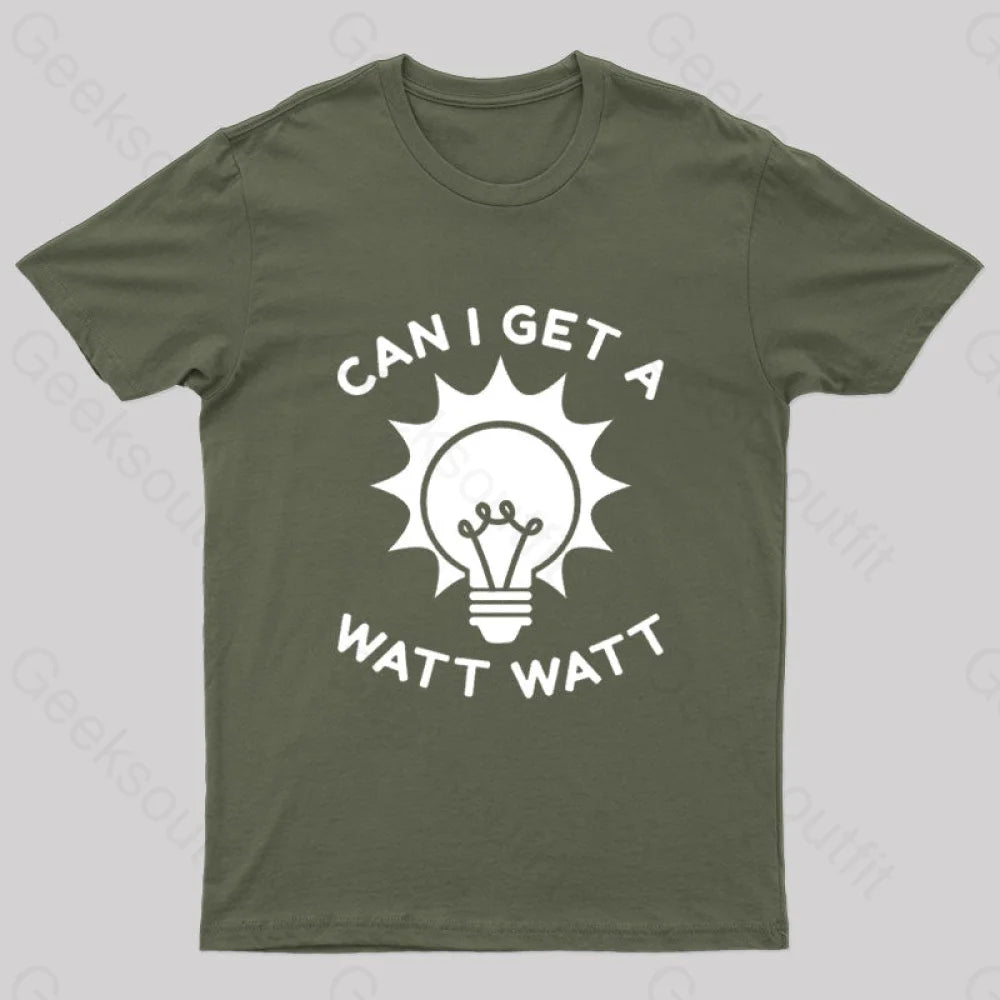 Can I Get A Watt T-Shirt Army Green / S