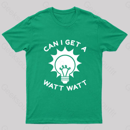 Can I Get A Watt T-Shirt Green / S