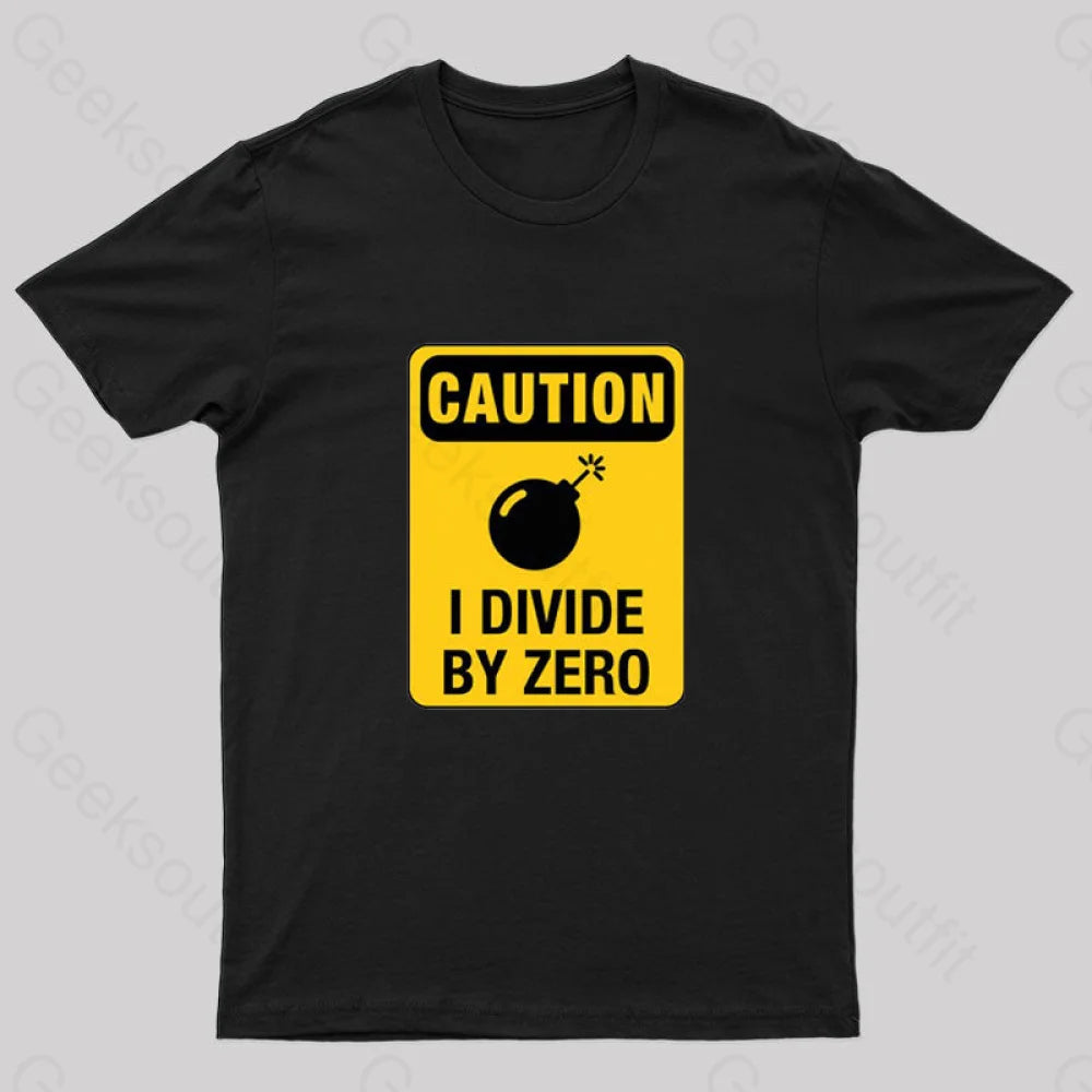 Caution I Divide By Zero Geek T-Shirt Black / S