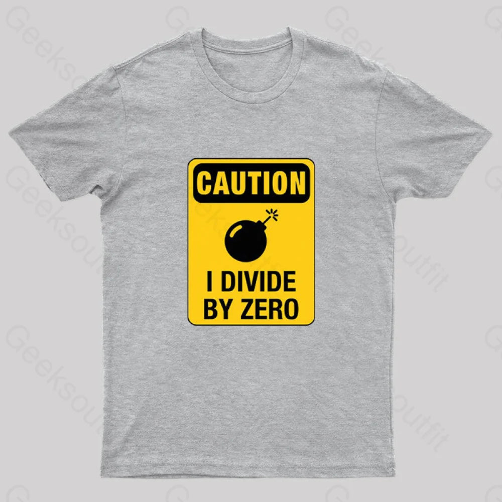 Caution I Divide By Zero Geek T-Shirt Grey / S