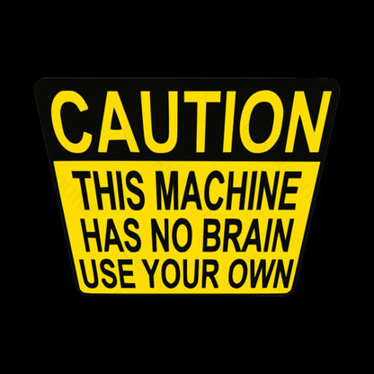 Caution This Machine Has No Brain Use Your Own Geek T-Shirt