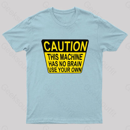 Caution This Machine Has No Brain Use Your Own Geek T-Shirt Light Blue / S