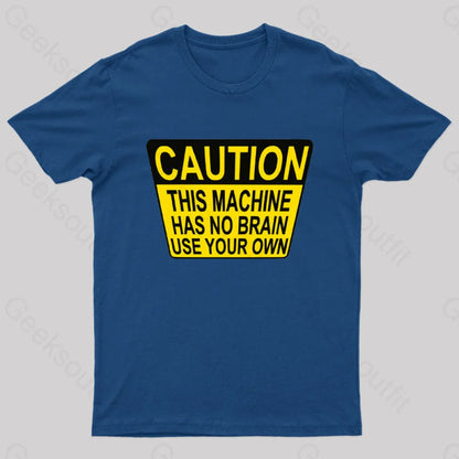 Caution This Machine Has No Brain Use Your Own Geek T-Shirt Navy / S