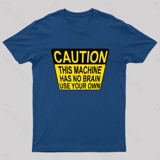 Caution This Machine Has No Brain Use Your Own Geek T-Shirt Navy / S