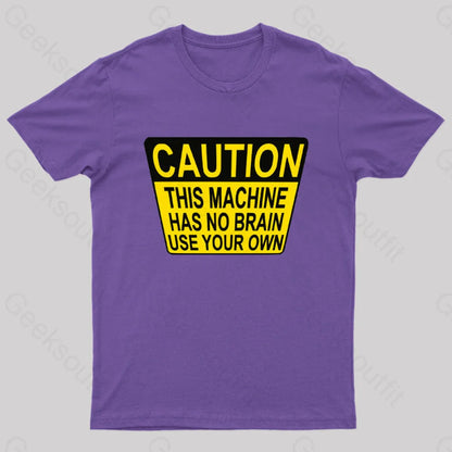 Caution This Machine Has No Brain Use Your Own Geek T-Shirt Purple / S