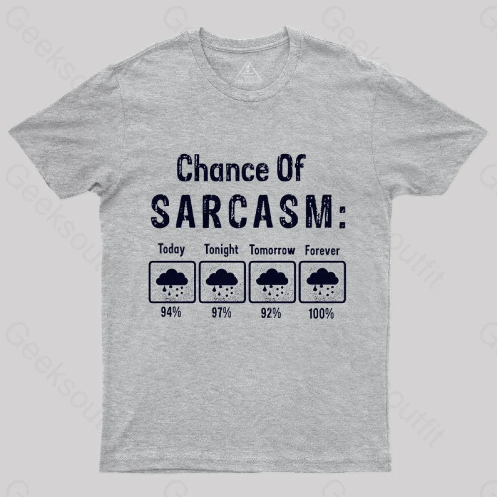 Chance Of Sarcasm Geek T-Shirt Grey / S