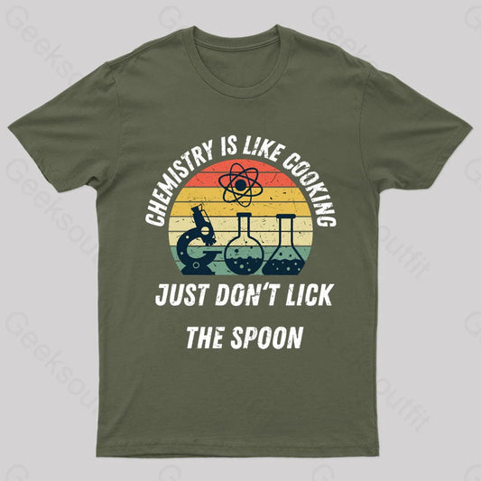 Chemistry Is Like Cooking Just Don’t Lick The Spoon Geek T-Shirt Army Green / S