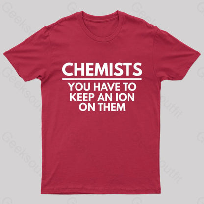 Chemists-You Have To Keep An Ion Them Geek T-Shirt Red / S