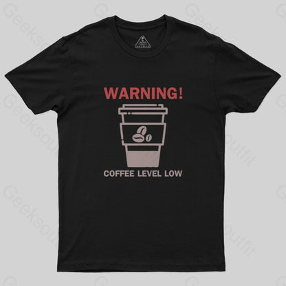 Coffee Level Low Warnings T-Shirt - Geeksoutfit