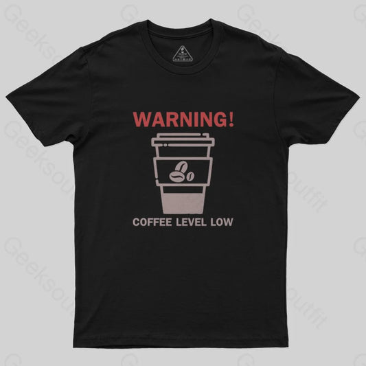 Coffee Level Low Warnings T-Shirt - Geeksoutfit