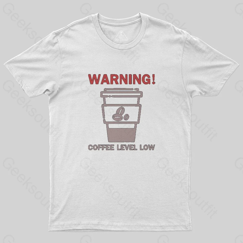 Coffee Level Low Warnings T-Shirt - Geeksoutfit