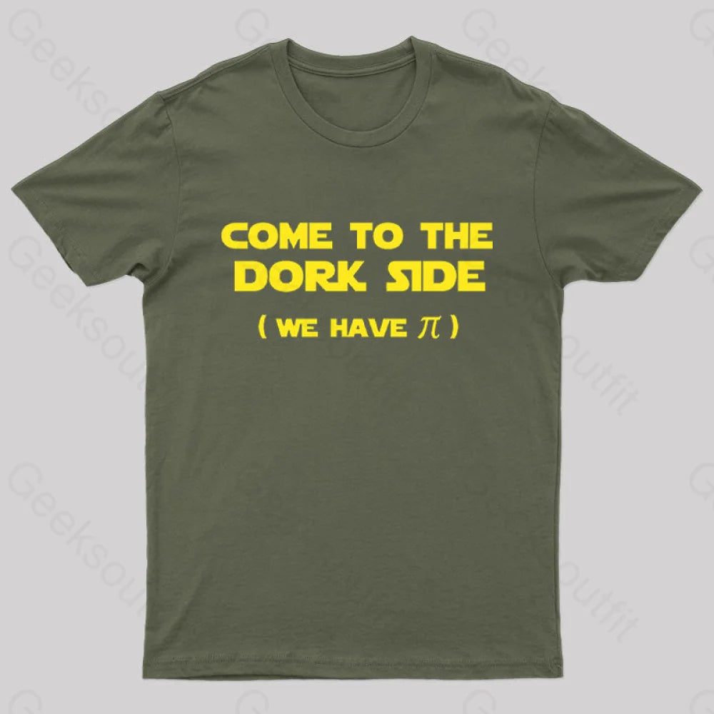 Come To The Dork Side We Have Pi Nerd T-Shirt Army Green / S