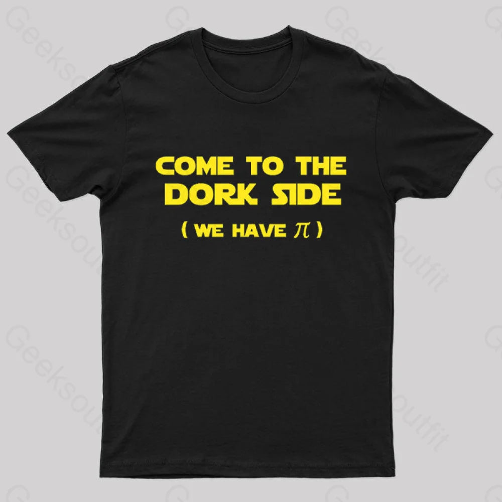 Come To The Dork Side We Have Pi Nerd T-Shirt Black / S